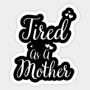 Tired As A Mother Mom Mama Funny Sticker